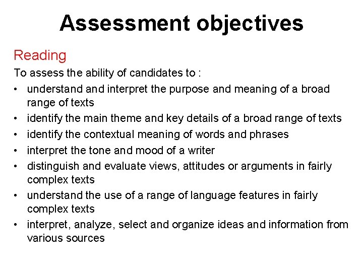 Assessment objectives Reading To assess the ability of candidates to : • understand interpret