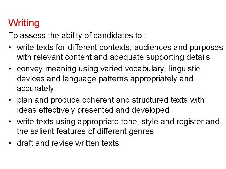 Writing To assess the ability of candidates to : • write texts for different