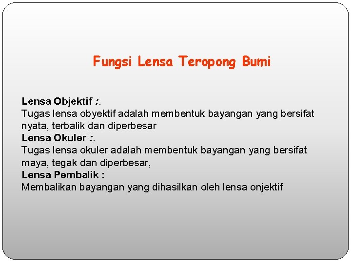 Fungsi Lensa Teropong Bumi Lensa Objektif : . Tugas lensa obyektif adalah membentuk bayangan