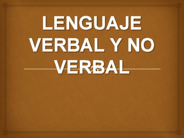 LENGUAJE VERBAL Y NO VERBAL 