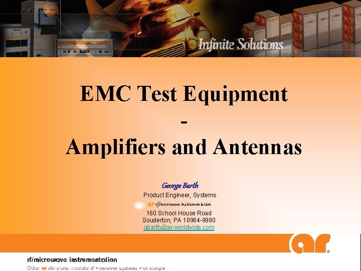 EMC Test Equipment Amplifiers and Antennas George Barth Product Engineer, Systems ar rf/microwave instrumentation