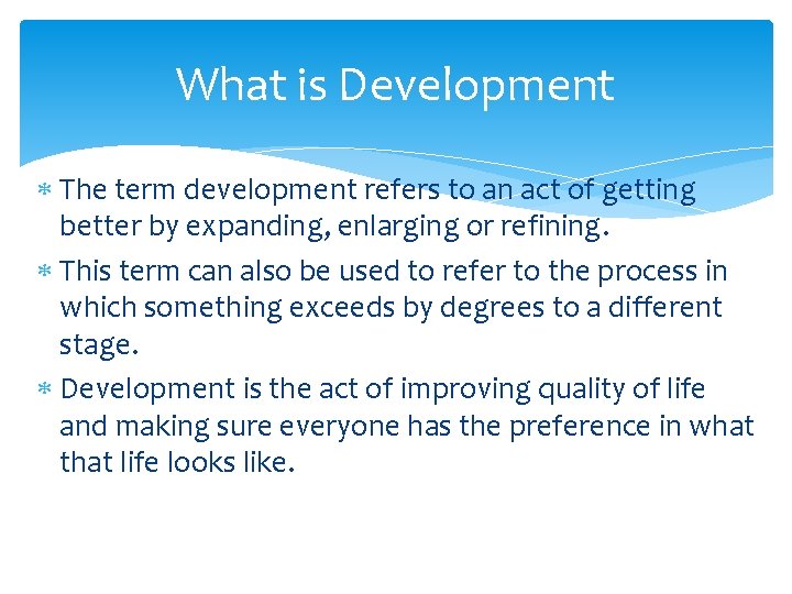 What is Development The term development refers to an act of getting better by