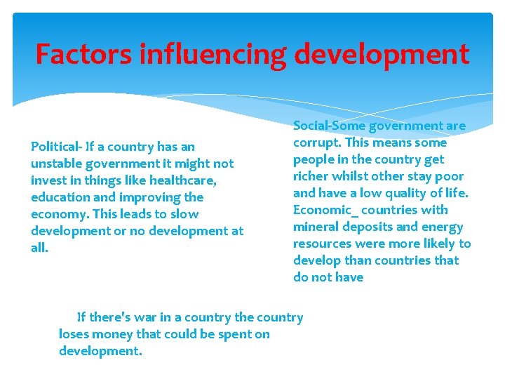 Factors influencing development Political- If a country has an unstable government it might not