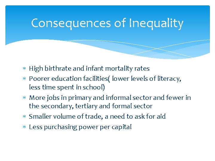 Consequences of Inequality High birthrate and infant mortality rates Poorer education facilities( lower levels