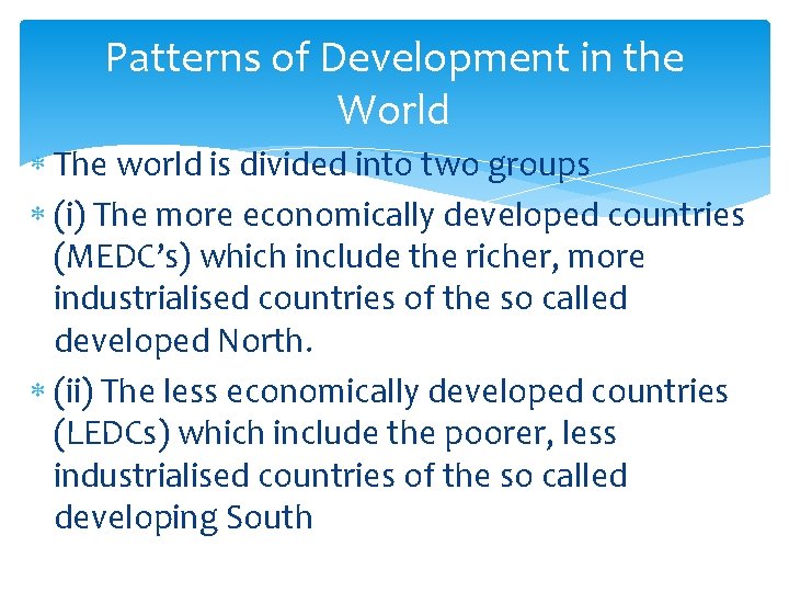 Patterns of Development in the World The world is divided into two groups (i)