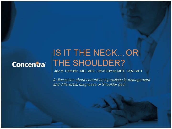 IS IT THE NECK…OR THE SHOULDER? Joy M. Hamilton, MD, MBA, Steve Gilman MPT,