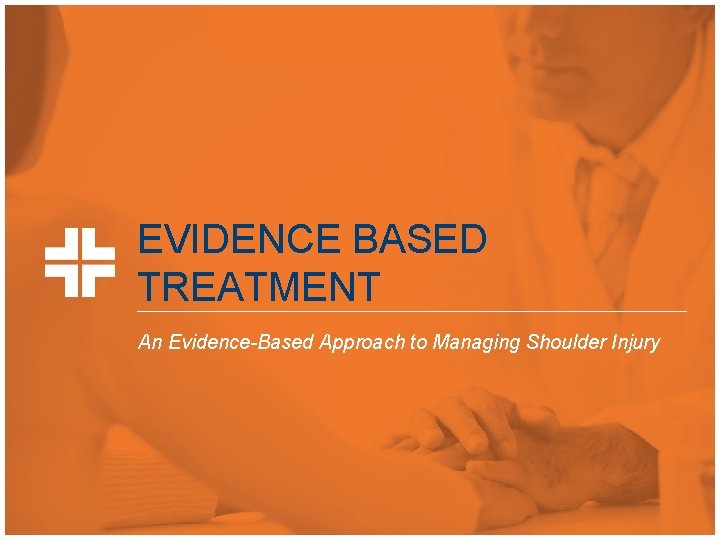 EVIDENCE BASED TREATMENT An Evidence-Based Approach to Managing Shoulder Injury 