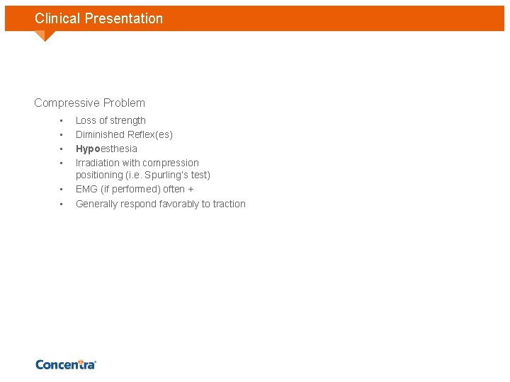 Clinical Presentation Compressive Problem • • • Loss of strength Diminished Reflex(es) Hypoesthesia Irradiation