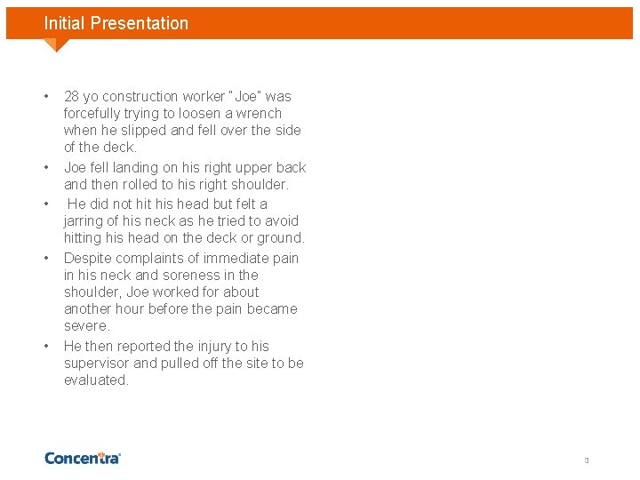 Initial Presentation • • • 28 yo construction worker “Joe” was forcefully trying to