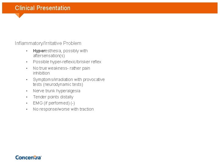 Clinical Presentation Inflammatory/Irritative Problem • • Hyperesthesia, possibly with aftersensation(s) Possible hyper-reflexic/brisker reflex No