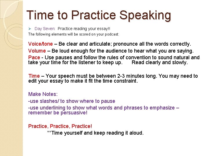 Time to Practice Speaking Ø Day Seven: Practice reading your essay!! The following elements