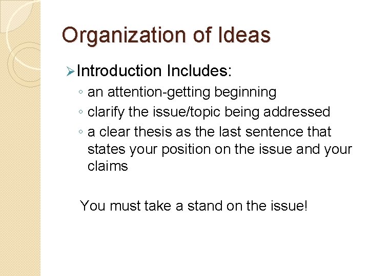 Organization of Ideas Ø Introduction Includes: ◦ an attention-getting beginning ◦ clarify the issue/topic