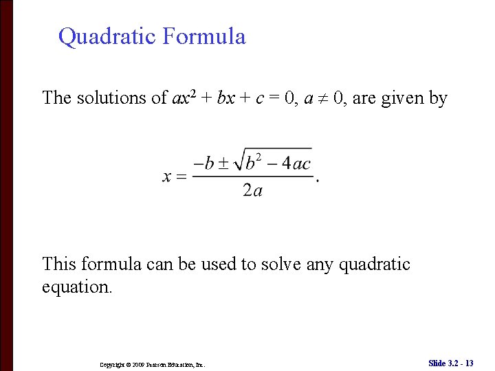 Quadratic Formula The solutions of ax 2 + bx + c = 0, are