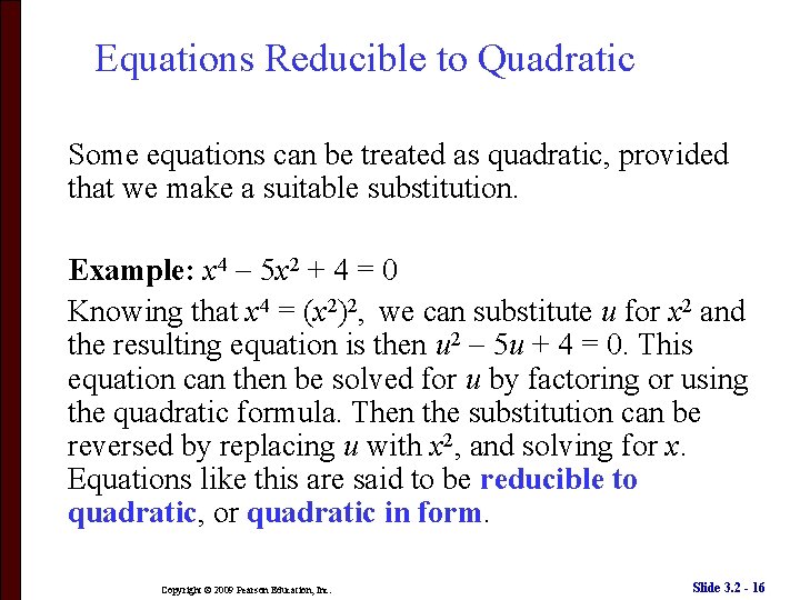 Equations Reducible to Quadratic Some equations can be treated as quadratic, provided that we