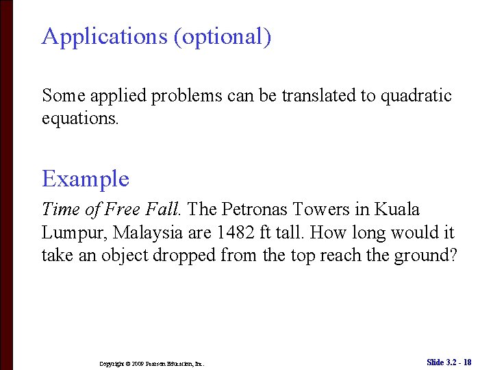 Applications (optional) Some applied problems can be translated to quadratic equations. Example Time of