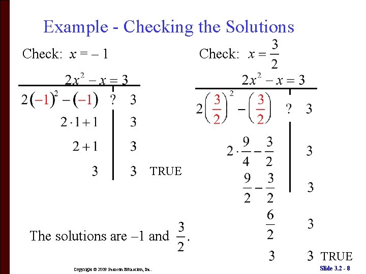 Example - Checking the Solutions Check: x = – 1 Check: TRUE The solutions