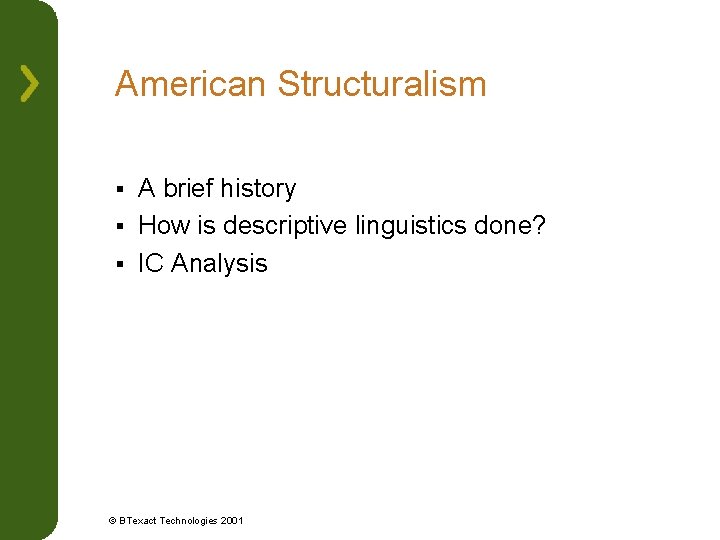 American Structuralism A brief history § How is descriptive linguistics done? § IC Analysis