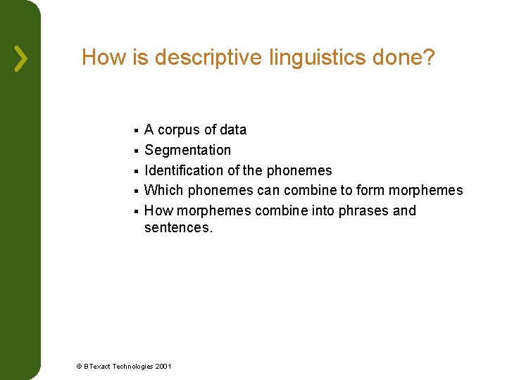 How is descriptive linguistics done? § § § A corpus of data Segmentation Identification