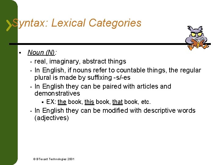 Syntax: Lexical Categories § Noun (N): - real, imaginary, abstract things - In English,