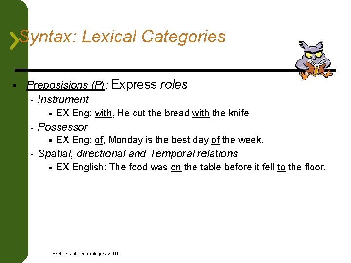 Syntax: Lexical Categories § Preposisions (P): Express roles - Instrument § - Possessor §