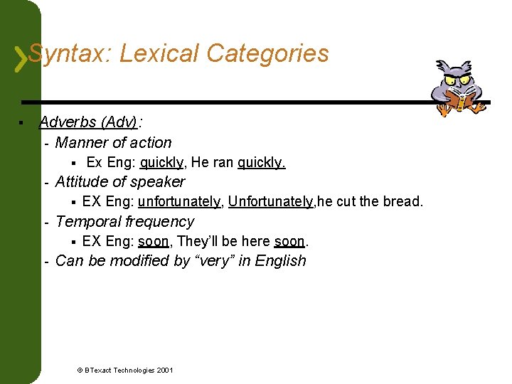 Syntax: Lexical Categories § Adverbs (Adv): - Manner of action § - Attitude of