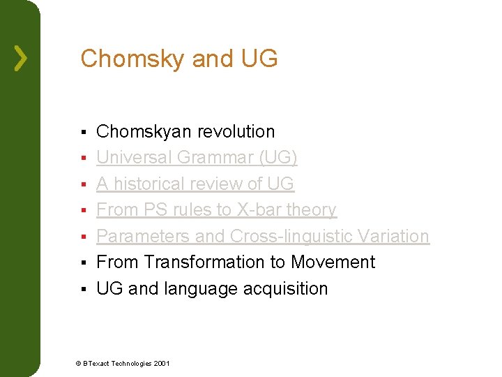 Chomsky and UG § § § § Chomskyan revolution Universal Grammar (UG) A historical