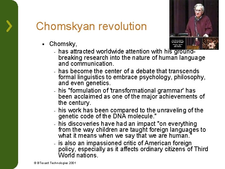 Chomskyan revolution § Chomsky, - has attracted worldwide attention with his groundbreaking research into