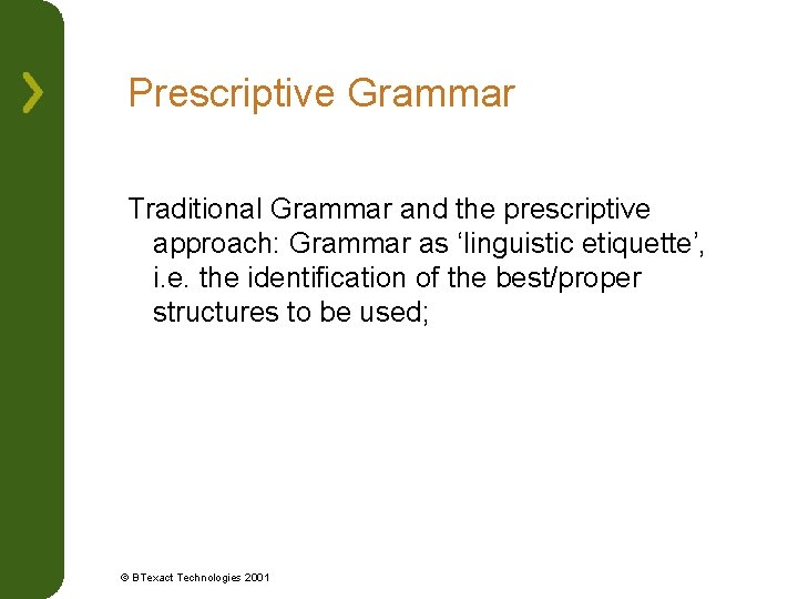 Prescriptive Grammar Traditional Grammar and the prescriptive approach: Grammar as ‘linguistic etiquette’, i. e.