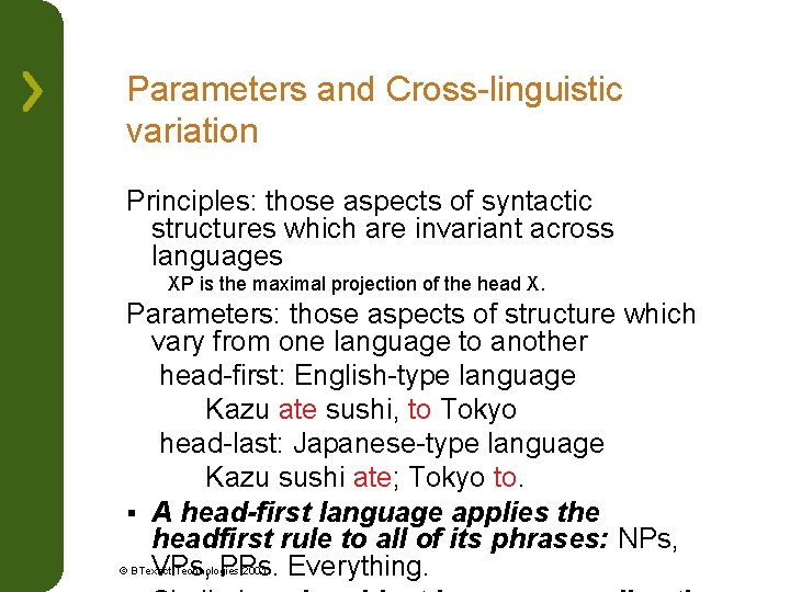 Parameters and Cross-linguistic variation Principles: those aspects of syntactic structures which are invariant across