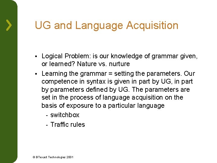 UG and Language Acquisition Logical Problem: is our knowledge of grammar given, or learned?