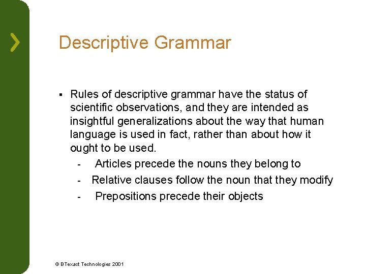 Descriptive Grammar § Rules of descriptive grammar have the status of scientific observations, and