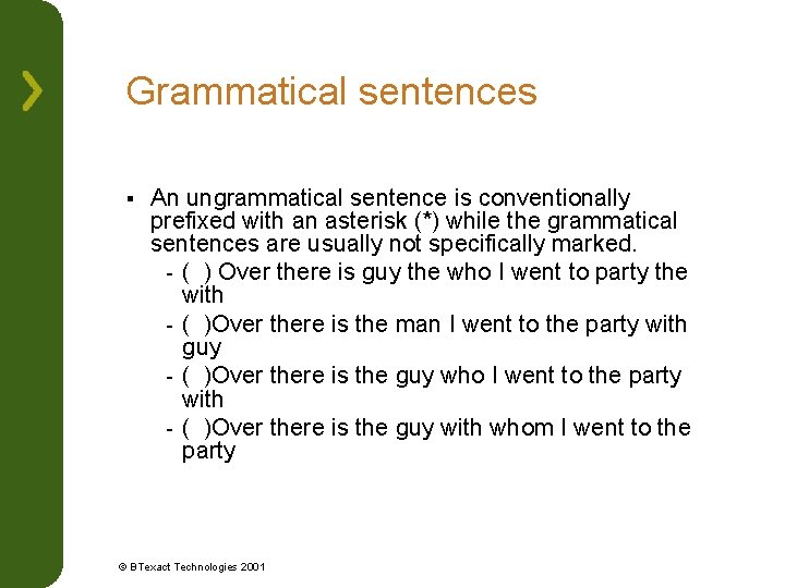 Grammatical sentences § An ungrammatical sentence is conventionally prefixed with an asterisk (*) while