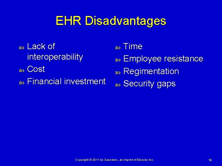 EHR Disadvantages Lack of interoperability Cost Financial investment Time Employee resistance Regimentation Security gaps EHR Disadvantages Lack of interoperability Cost Financial investment Time Employee resistance Regimentation Security gaps