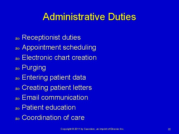 Administrative Duties Receptionist duties Appointment scheduling Electronic chart creation Purging Entering patient data Creating Administrative Duties Receptionist duties Appointment scheduling Electronic chart creation Purging Entering patient data Creating