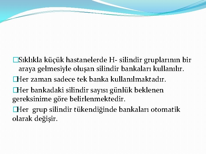 �Sıklıkla küçük hastanelerde H- silindir gruplarının bir araya gelmesiyle oluşan silindir bankaları kullanılır. �Her