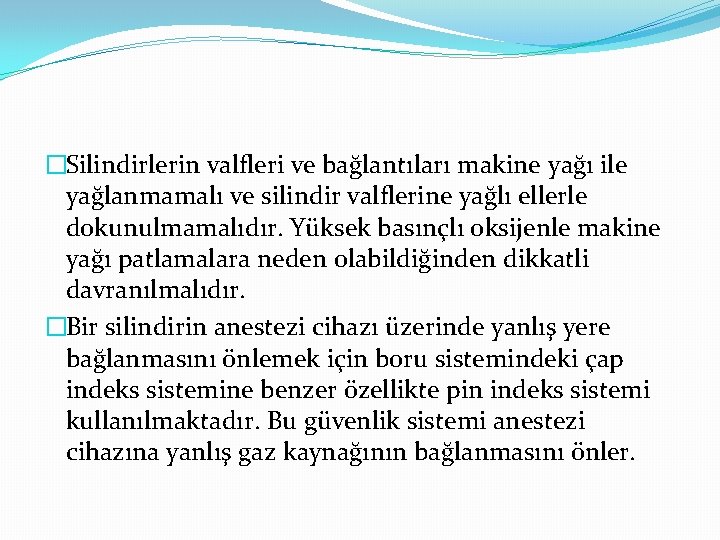 �Silindirlerin valfleri ve bağlantıları makine yağı ile yağlanmamalı ve silindir valflerine yağlı ellerle dokunulmamalıdır.