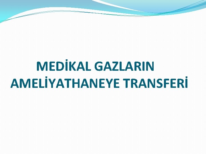 MEDİKAL GAZLARIN AMELİYATHANEYE TRANSFERİ 