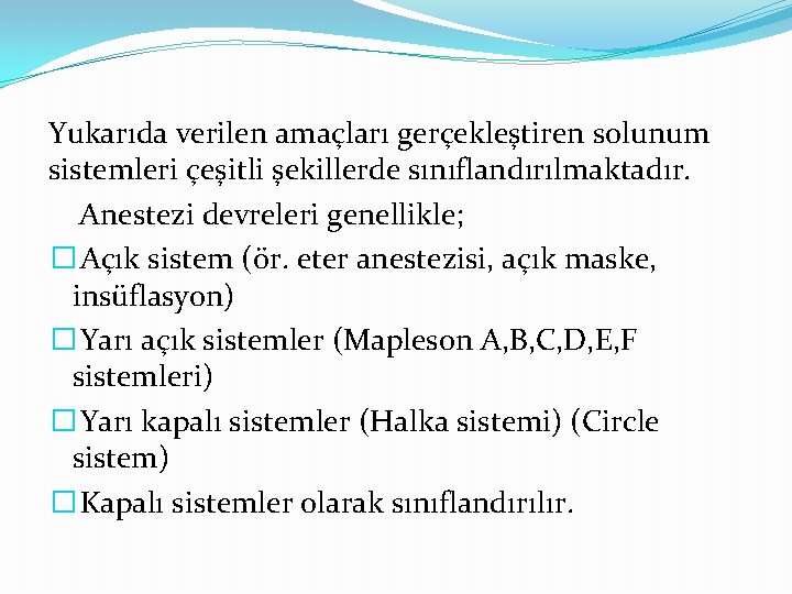 Yukarıda verilen amaçları gerçekleştiren solunum sistemleri çeşitli şekillerde sınıflandırılmaktadır. Anestezi devreleri genellikle; � Açık