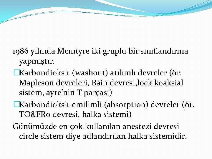 1986 yılında Mcıntyre iki gruplu bir sınıflandırma yapmıştır. �Karbondioksit (washout) atılımlı devreler (ör. Mapleson