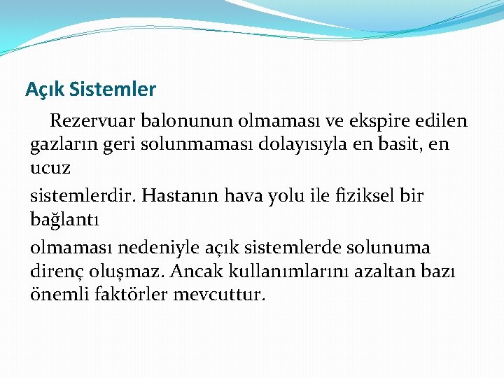 Açık Sistemler Rezervuar balonunun olmaması ve ekspire edilen gazların geri solunmaması dolayısıyla en basit,