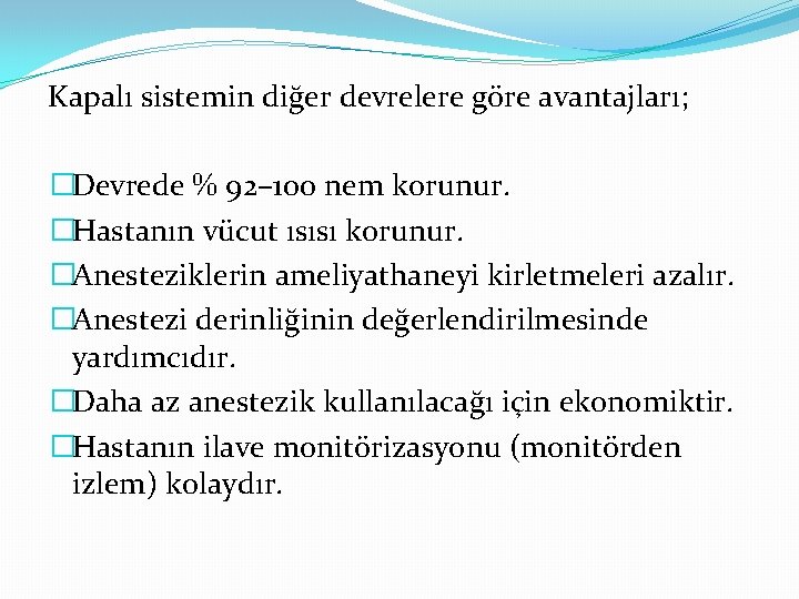 Kapalı sistemin diğer devrelere göre avantajları; �Devrede % 92– 100 nem korunur. �Hastanın vücut