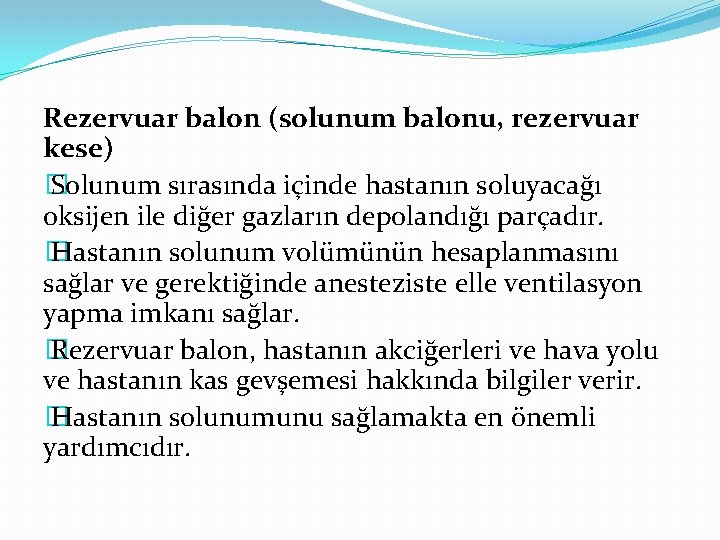 Rezervuar balon (solunum balonu, rezervuar kese) � Solunum sırasında içinde hastanın soluyacağı oksijen ile