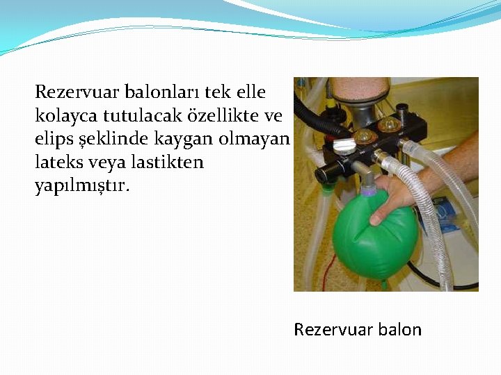 Rezervuar balonları tek elle kolayca tutulacak özellikte ve elips şeklinde kaygan olmayan lateks veya