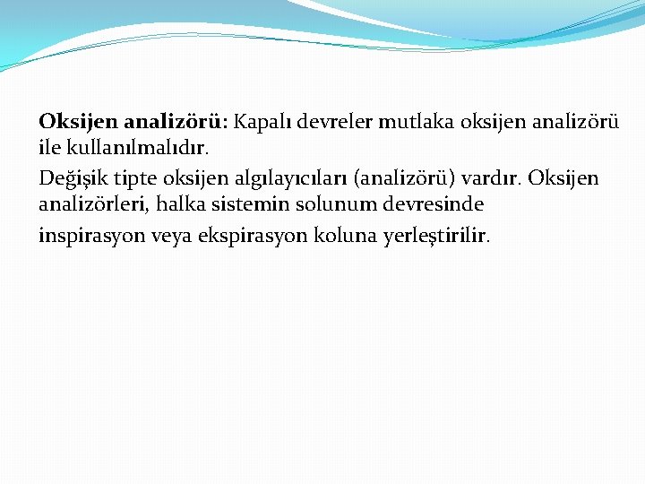 Oksijen analizörü: Kapalı devreler mutlaka oksijen analizörü ile kullanılmalıdır. Değişik tipte oksijen algılayıcıları (analizörü)