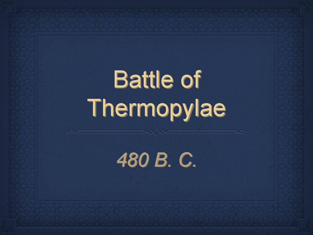 Battle of Thermopylae 480 B. C. 