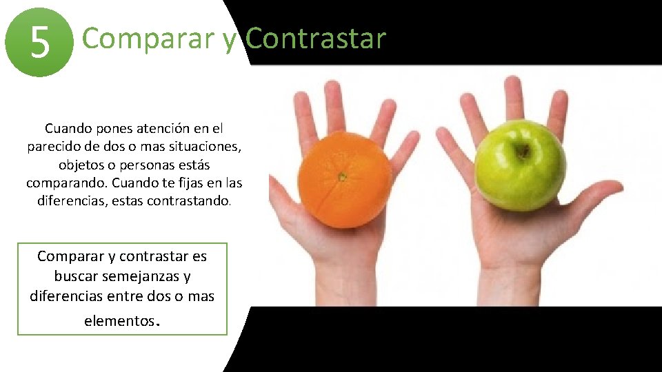 5 Comparar y Contrastar Cuando pones atención en el parecido de dos o mas