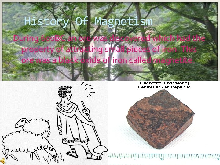 History Of Magnetism During 600 BC an ore was discovered which had the property