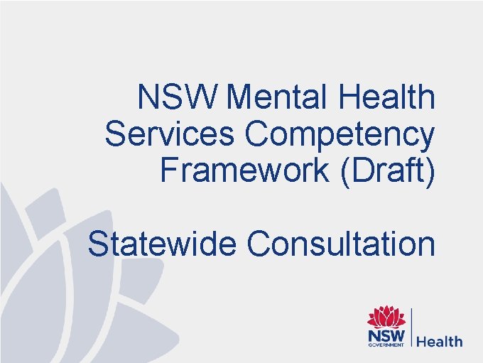 NSW Mental Health Services Competency Framework (Draft) Statewide Consultation NSW Mental Health Services Competency Framework (Draft) Statewide Consultation