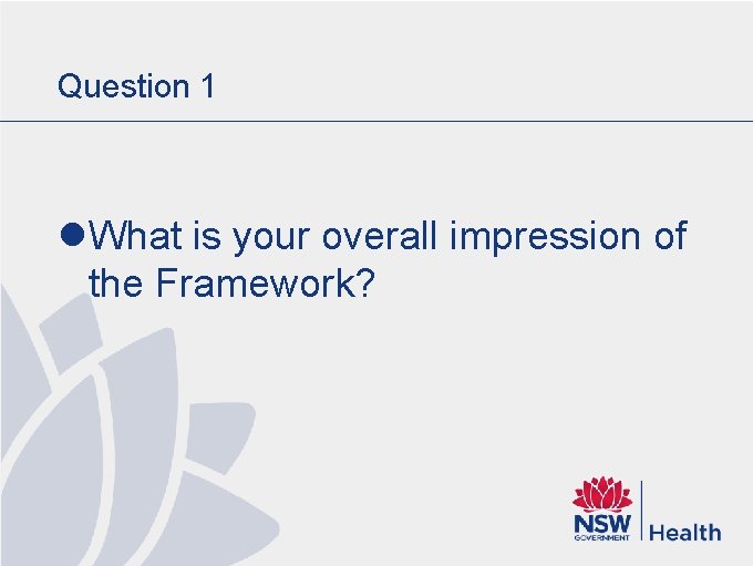 Question 1 l What is your overall impression of the Framework? Question 1 l What is your overall impression of the Framework?