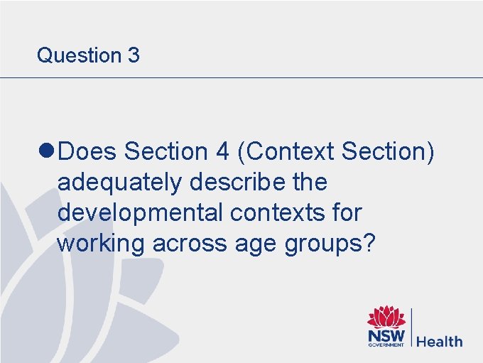 Question 3 l Does Section 4 (Context Section) adequately describe the developmental contexts for Question 3 l Does Section 4 (Context Section) adequately describe the developmental contexts for